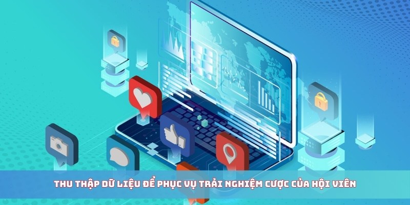 Thu thập dữ liệu để phục vụ trải nghiệm cược của hội viên