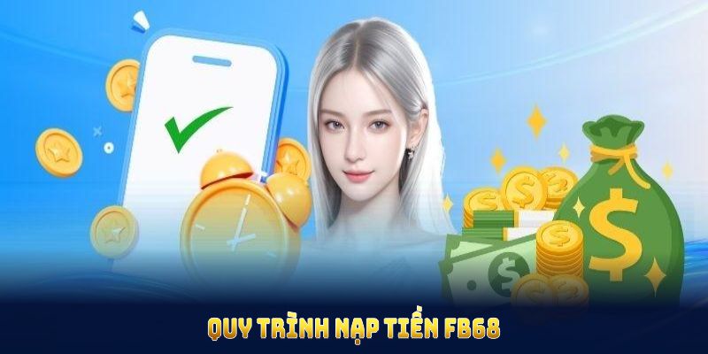 Quy trình nạp tiền FB68 gọn gàng, nhanh chóng